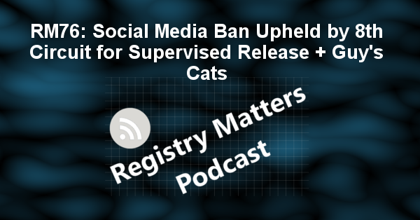 RM76: Social Media Ban Upheld by 8th Circuit for Supervised Release + Guy's Cats