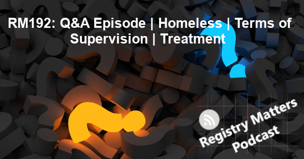 RM192: Q&A Episode | Homeless | Terms of Supervision | Treatment