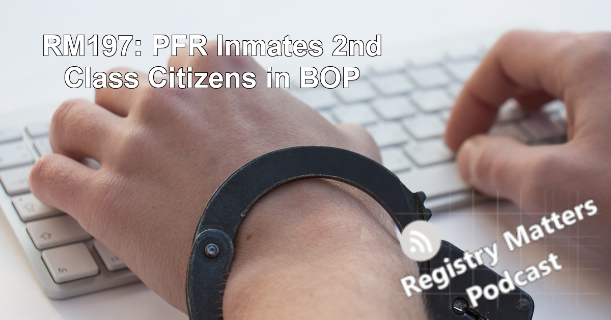 RM197: PFR Inmates 2nd Class Citizens in BOP