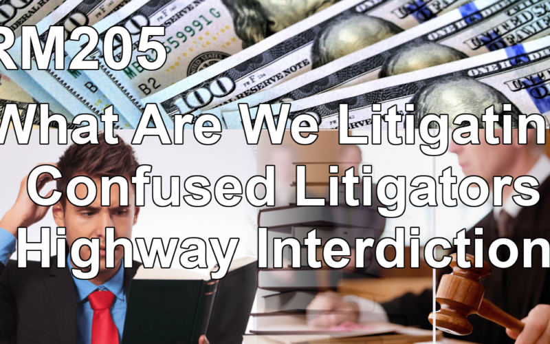 RM205: What Are We Litigating; Confused Litigators; Highway Interdiction