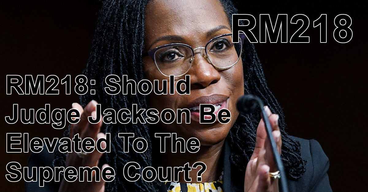 RM218: Should Judge Jackson Be Elevated To The Supreme Court?