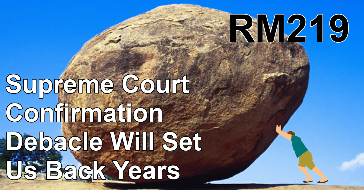 RM219: Supreme Court Confirmation Debacle Will Set Us Back Years