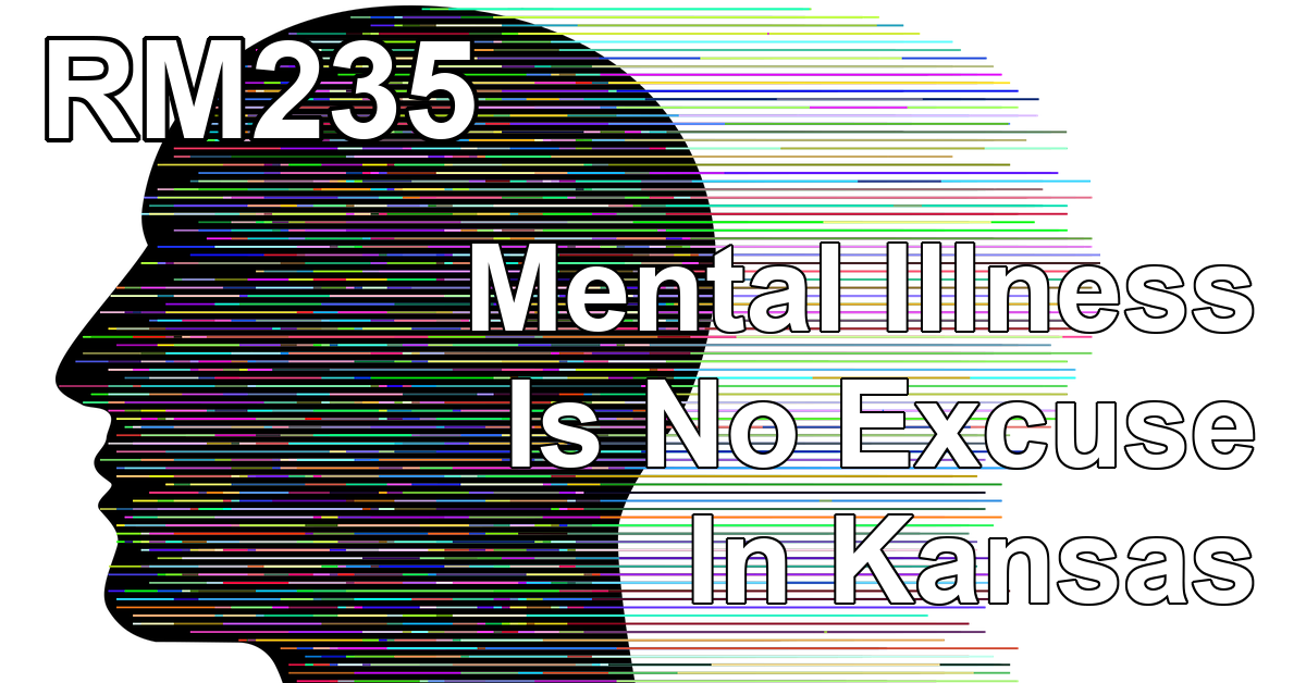 RM235: Mental Illness Is No Excuse In Kansas