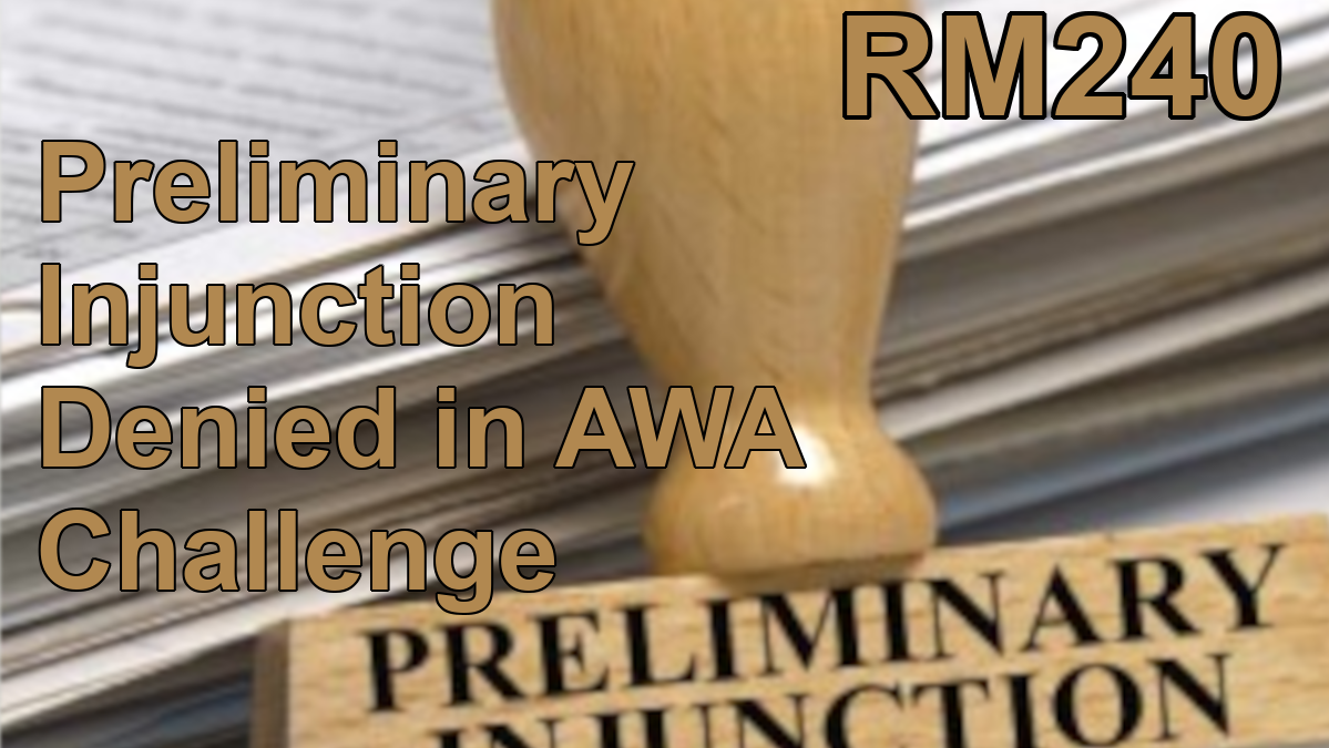 RM240: Preliminary Injunction Denied in AWA Challenge