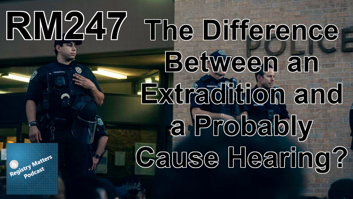 RM247: The Difference Between an Extradition and a Probably Cause Hearing?