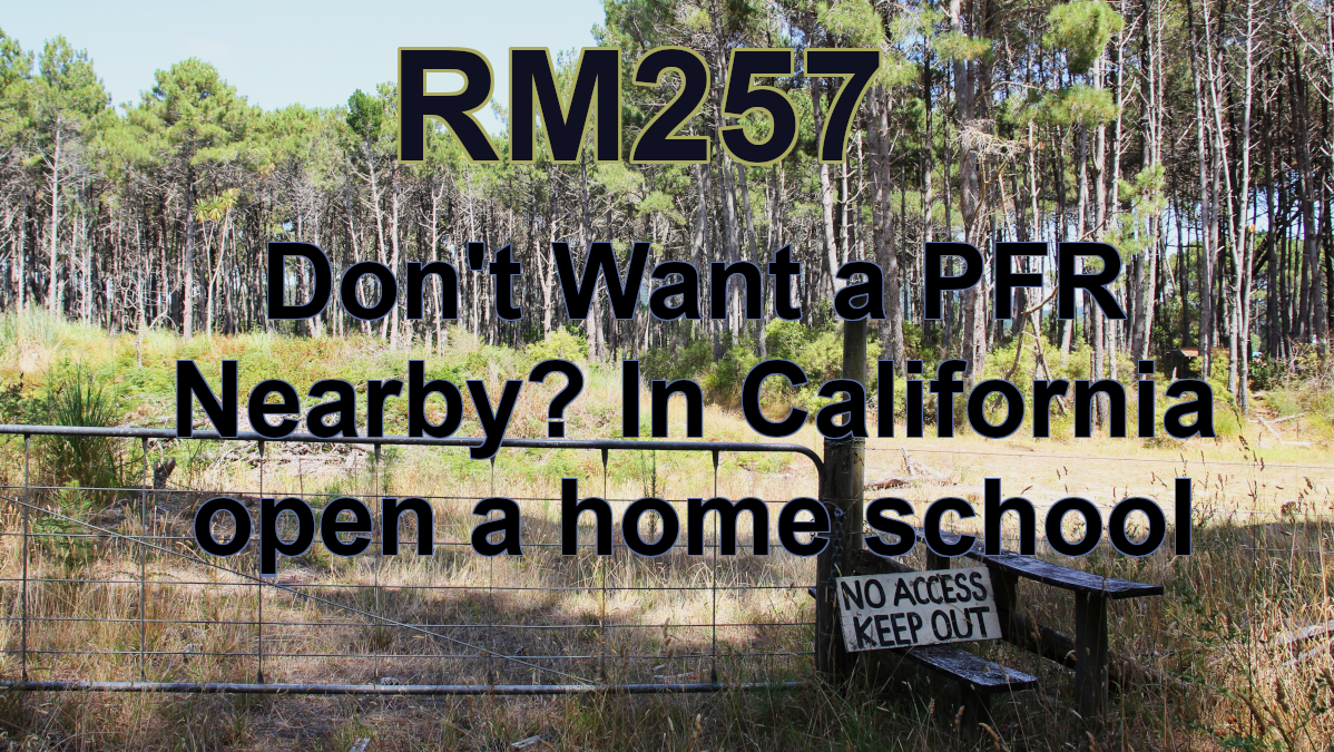 RM257: Don't Want a PFR Nearby? In California open a home school