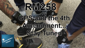 RM258: GPS and the 4th Amendment--Stay Tuned