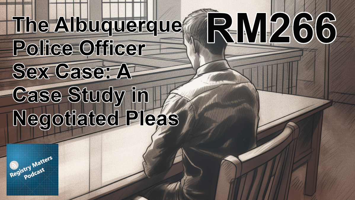 RM266: The Albuquerque Police Officer Sex Case: A Case Study in Negotiated Pleas