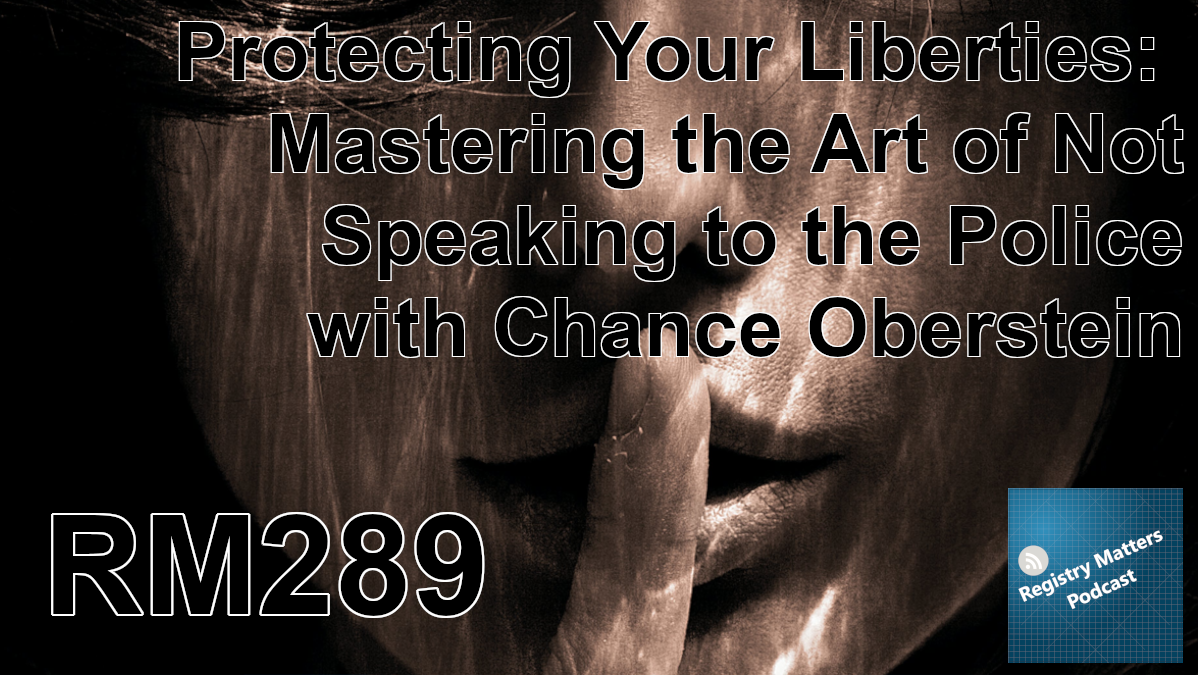 RM289: Protecting Your Liberties: Mastering the Art of Not Speaking to the Police with Chance Oberstein