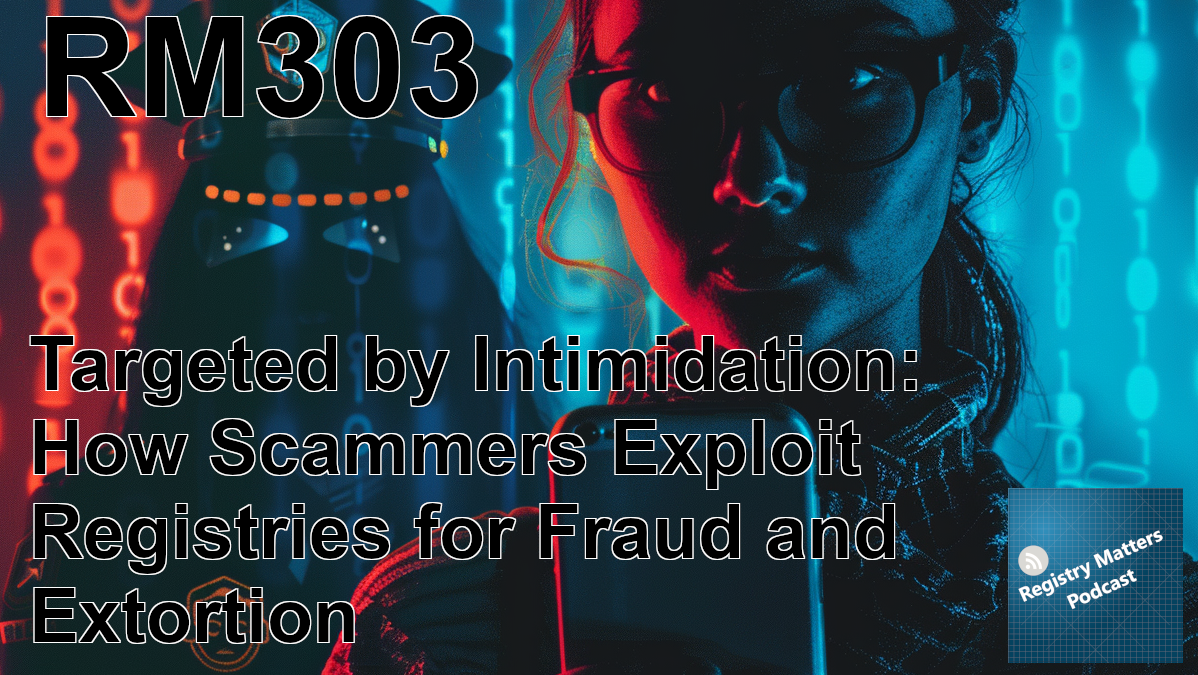 RM303: Targeted by Intimidation: How Scammers Exploit Registries for Fraud and Extortion